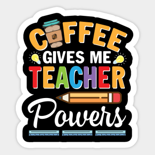 Coffee Gives Me Teacher Powers Happy Teacher Day To Drinker Sticker